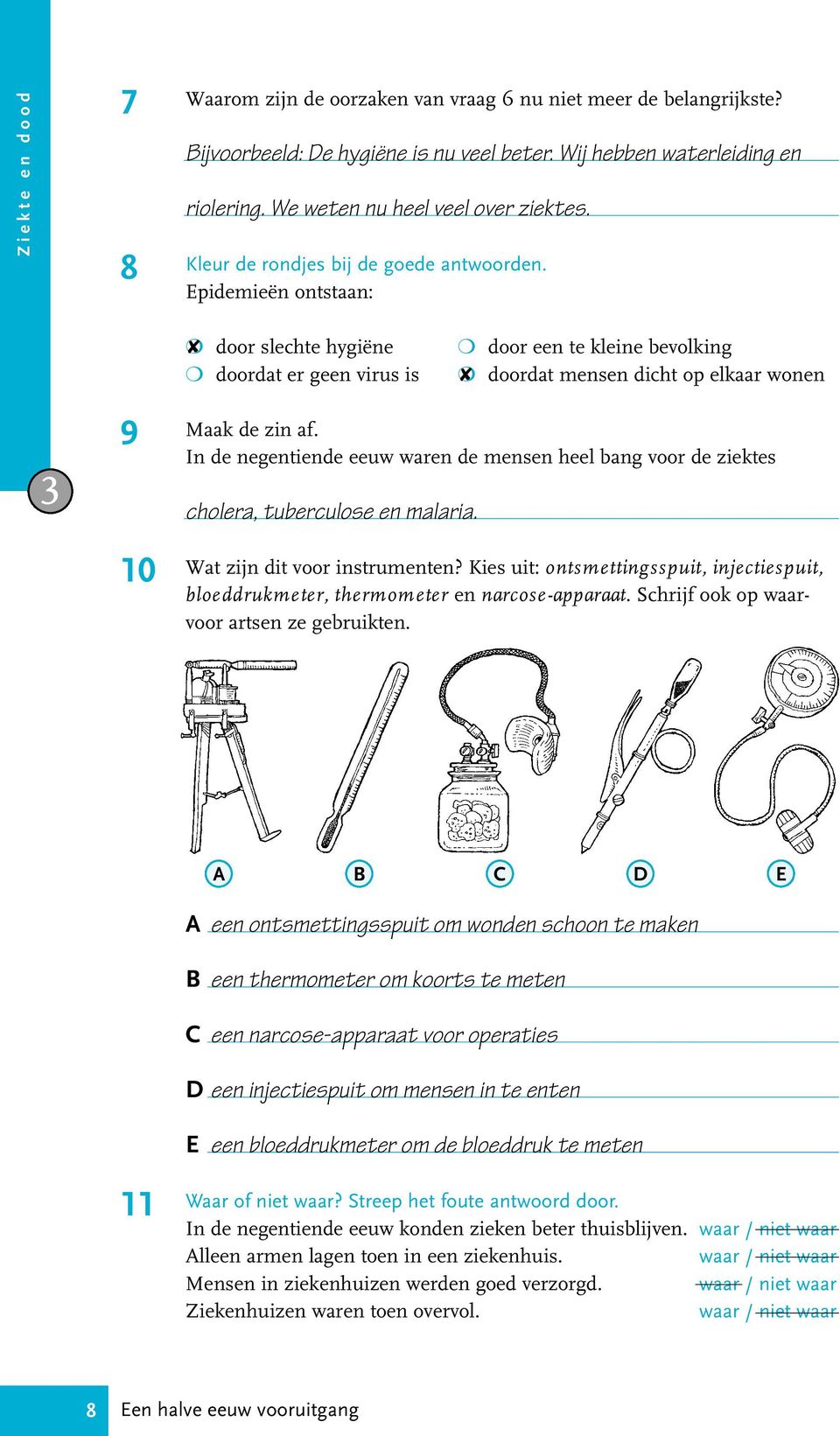 Epidemieën ontstaan: door slechte hygiëne doordat er geen virus is door een te kleine bevolking doordat mensen dicht op elkaar wonen 9 0 Maak de zin af.