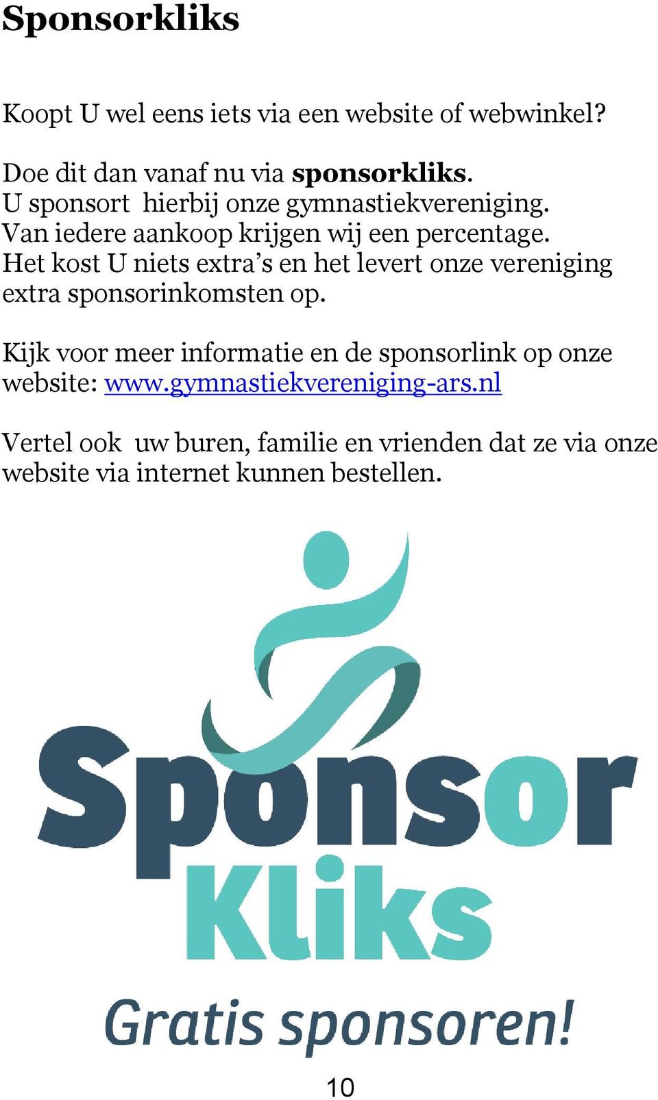 Het kost U niets extra s en het levert onze vereniging extra sponsorinkomsten op.