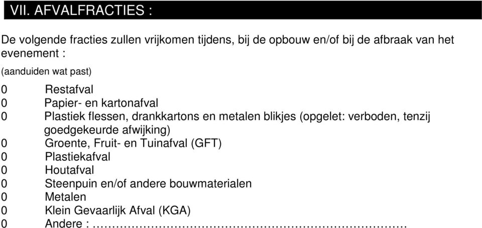 metalen blikjes (opgelet: verboden, tenzij goedgekeurde afwijking) 0 Groente, Fruit- en Tuinafval (GFT) 0