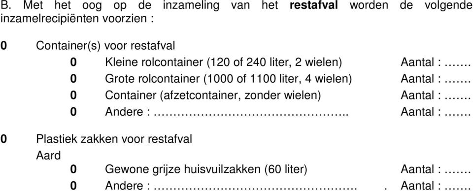 restafval 0 Plastiek zakken voor restafval Aard 0 Gewone