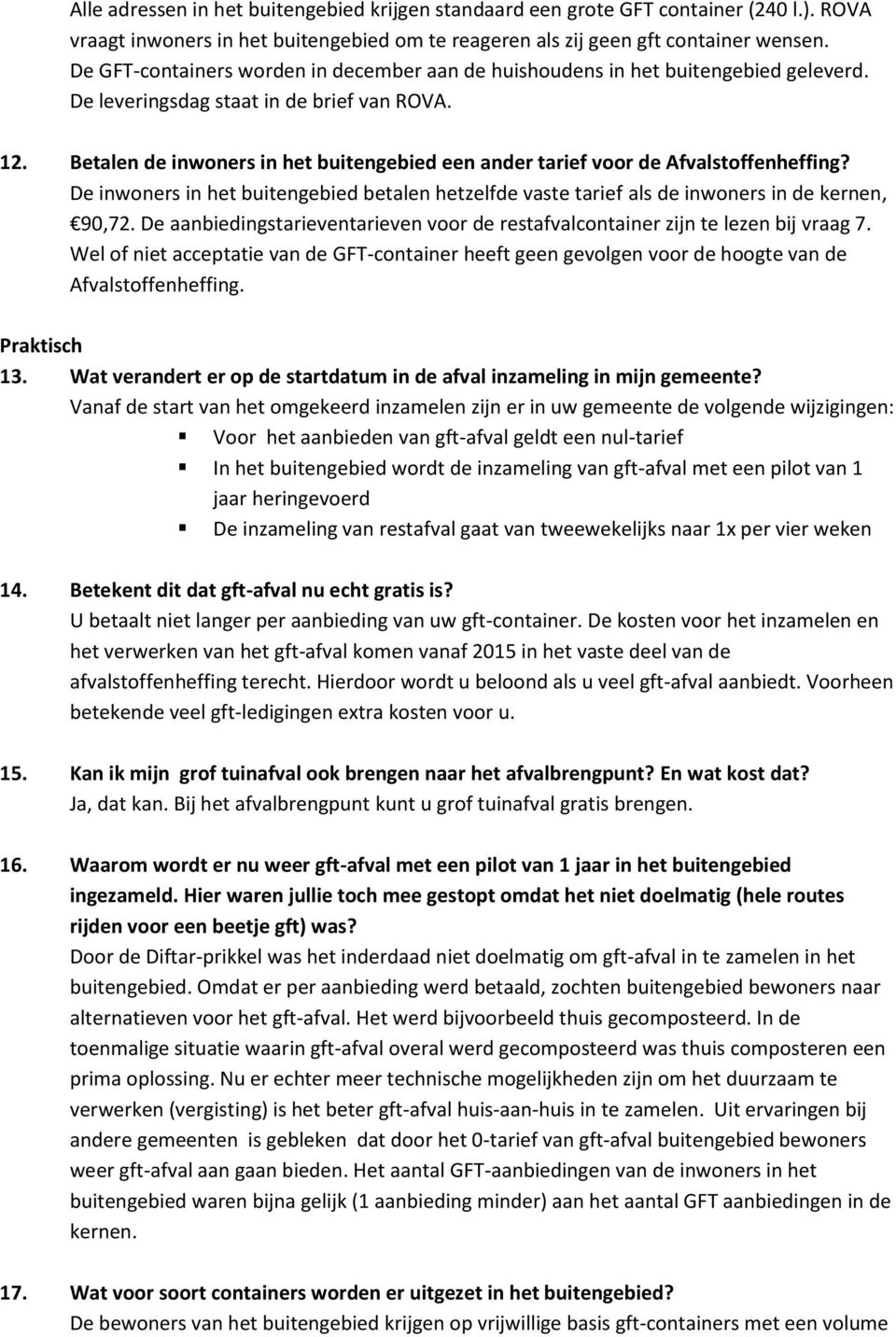 Betalen de inwoners in het buitengebied een ander tarief voor de Afvalstoffenheffing? De inwoners in het buitengebied betalen hetzelfde vaste tarief als de inwoners in de kernen, 90,72.