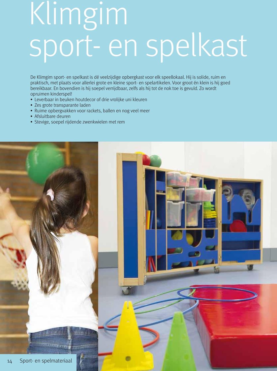 En bovendien is hij soepel verrijdbaar, zelfs als hij tot de nok toe is gevuld. Zo wordt opruimen kinderspel!