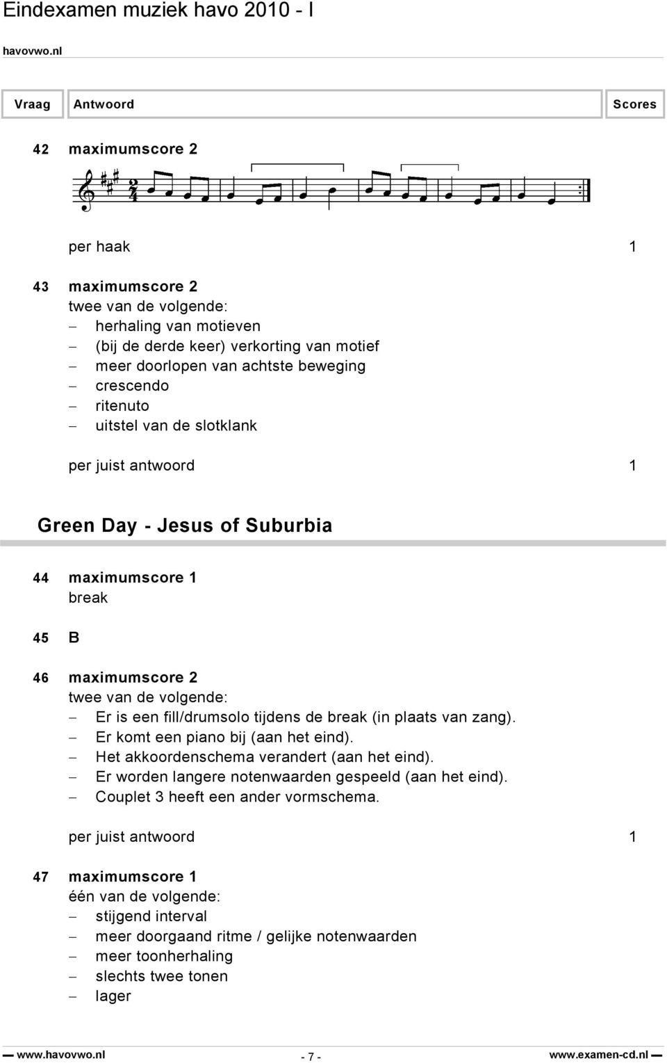 Er komt een piano bij (aan het eind). Het akkoordenschema verandert (aan het eind). Er worden langere notenwaarden gespeeld (aan het eind).