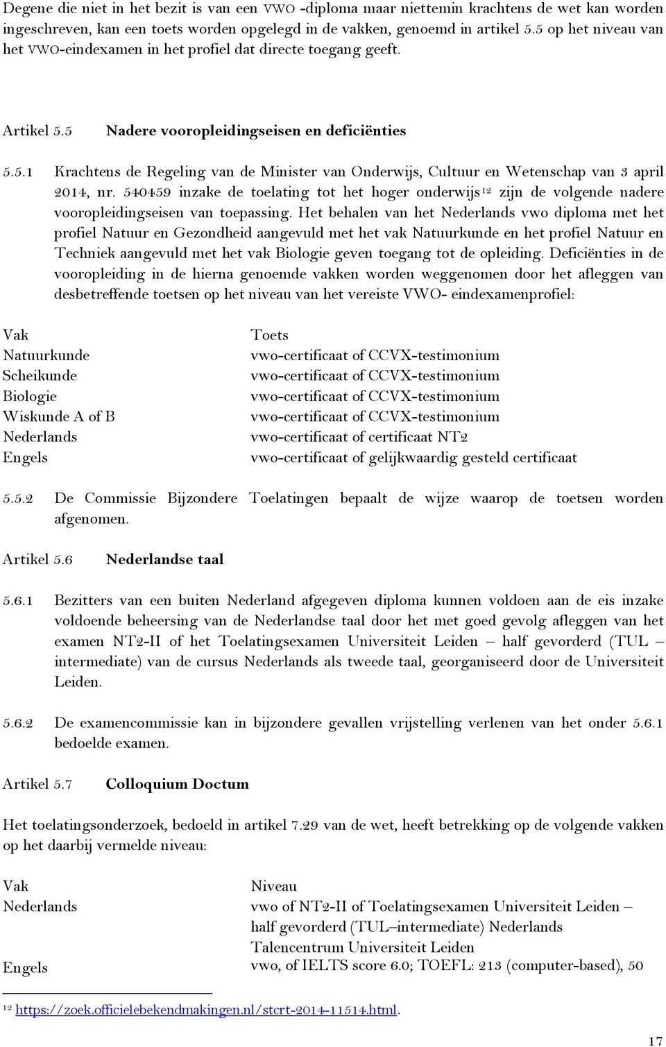 540459 inzake de toelating tot het hoger onderwijs 12 zijn de volgende nadere vooropleidingseisen van toepassing.