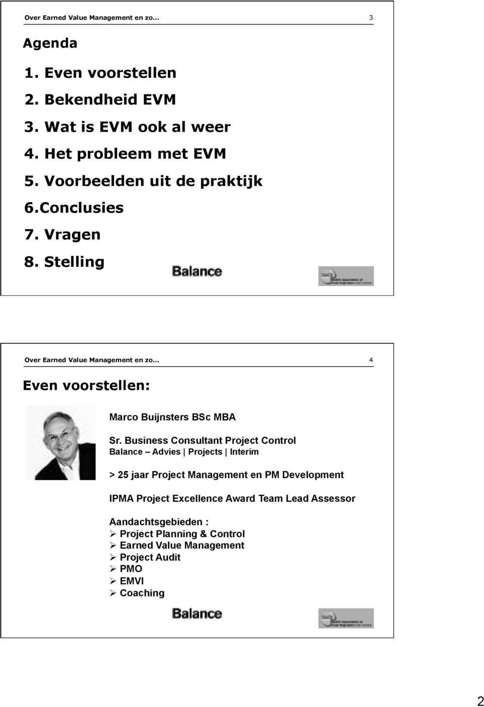 Stelling Over Earned Value Management en zo 4 Even voorstellen: Marco Buijnsters BSc MBA Sr.