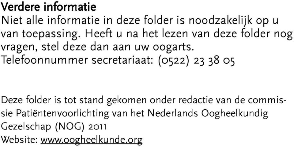 Telefoonnummer secretariaat: (0522) 23 38 05 Deze folder is tot stand gekomen onder redactie van