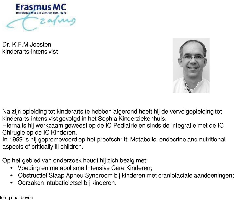 In 1999 is hij gepromoveerd op het proefschrift: Metabolic, endocrine and nutritional aspects of critically ill children.