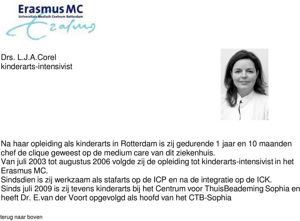 de medium care van dit ziekenhuis. Van juli 2003 tot augustus 2006 volgde zij de opleiding tot in het Erasmus MC.