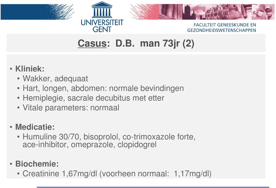 bevindingen Hemiplegie, sacrale decubitus met etter Vitale parameters: normaal