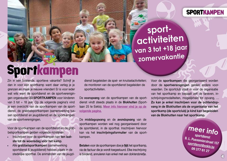 Er is voor ieder wat wils want de sportdienst en de sportverenigingen organiseren 23 SPORTKAMPEN voor kinderen van 3 tot + 18 jaar.