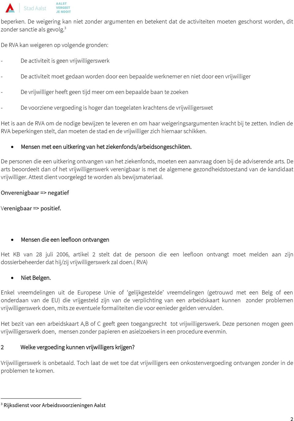 heeft geen tijd meer om een bepaalde baan te zoeken - De voorziene vergoeding is hoger dan toegelaten krachtens de vrijwilligerswet Het is aan de RVA om de nodige bewijzen te leveren en om haar