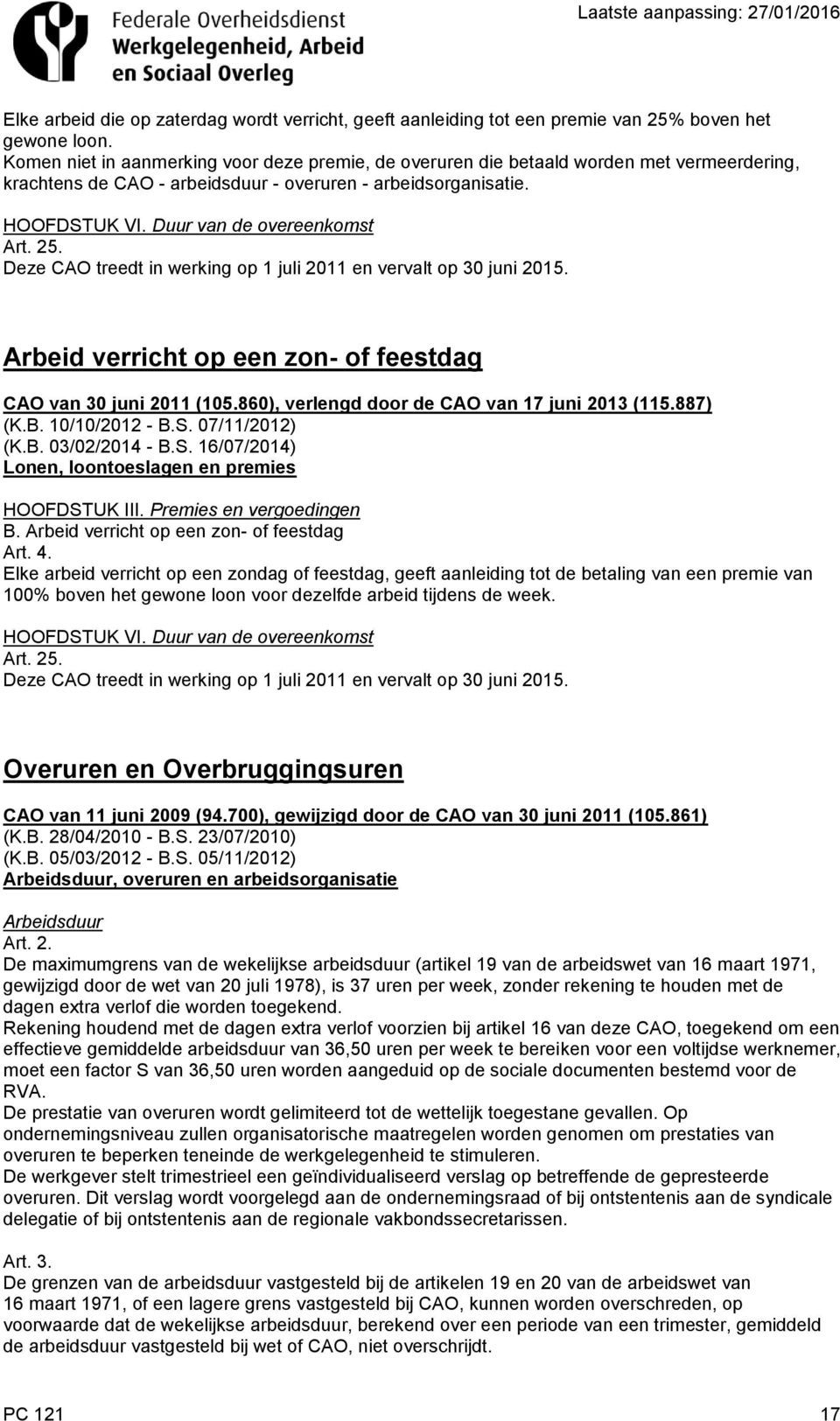 Arbeid verricht op een zon- of feestdag CAO van 30 juni 2011 (105.860), verlengd door de CAO van 17 juni 2013 (115.887) HOOFDSTUK III. Premies en vergoedingen B.