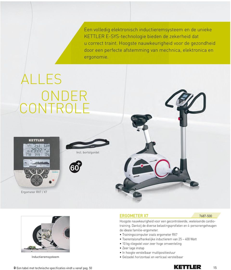 bortstgordel 60 Ergometer RX7 / X7 Inductieremsysteem ERGOMETER X7 7687-500 Hoogste nauwkeurigheid voor een gecontroleerde, veeleisende cardiotraining.