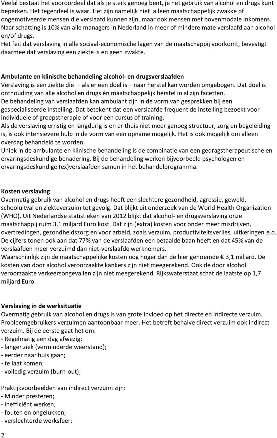 Naar schatting is 10% van alle managers in Nederland in meer of mindere mate verslaafd aan alcohol en/of drugs.