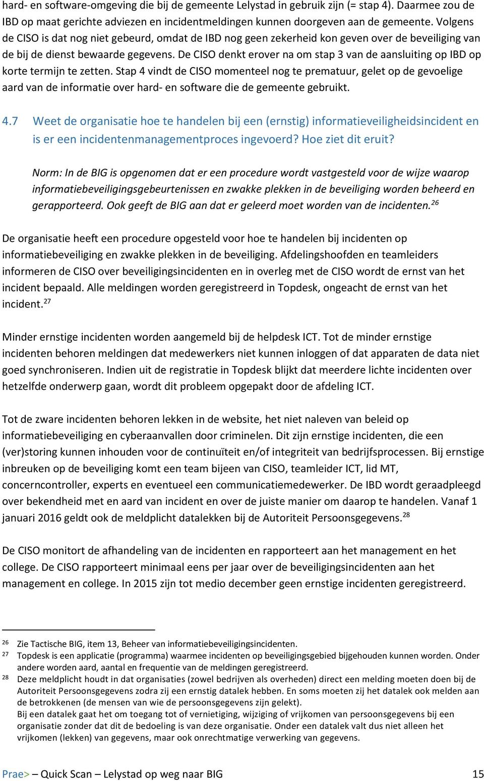 De CISO denkt erover na om stap 3 van de aansluiting op IBD op korte termijn te zetten.