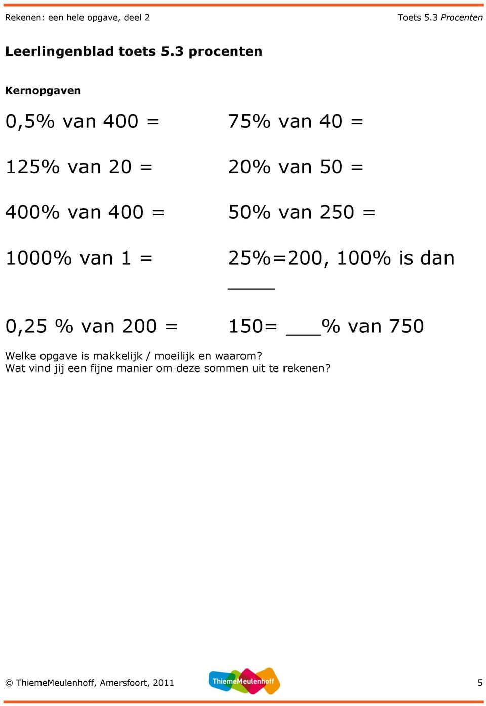 0,25 % van 200 = 75% van 40 = 20% van 50 = 50% van 250 = 25%=200, 100% is dan 150= %