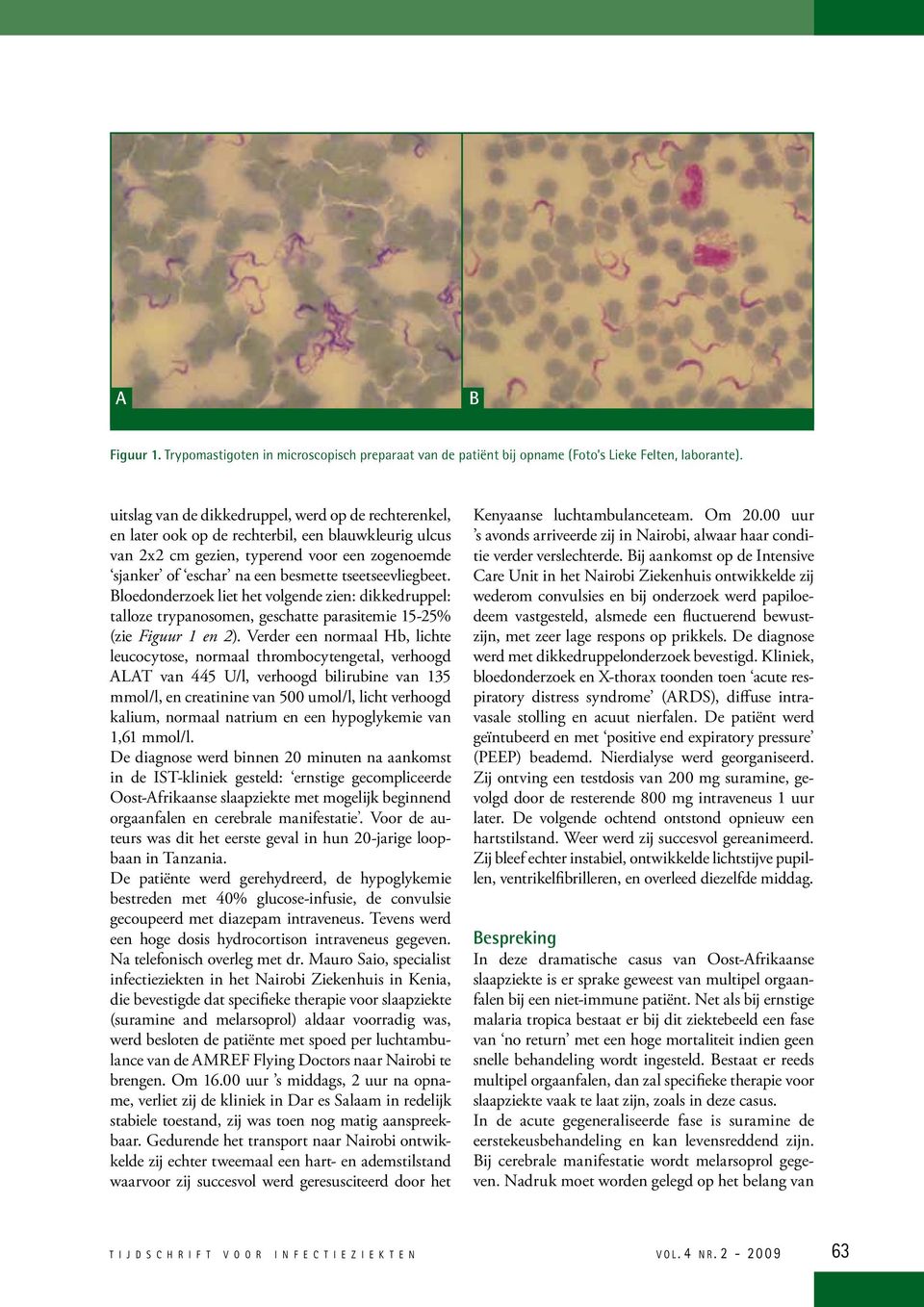 tseetseevliegbeet. Bloedonderzoek liet het volgende zien: dikkedruppel: talloze trypanosomen, geschatte parasitemie 15-25% (zie Figuur 1 en 2).