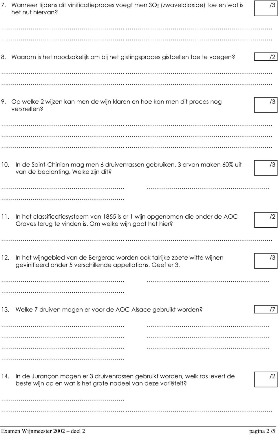 11. In het classificatiesysteem van 1855 is er 1 wijn opgenomen die onder de AOC Graves terug te vinden is. Om welke wijn gaat het hier? 12.