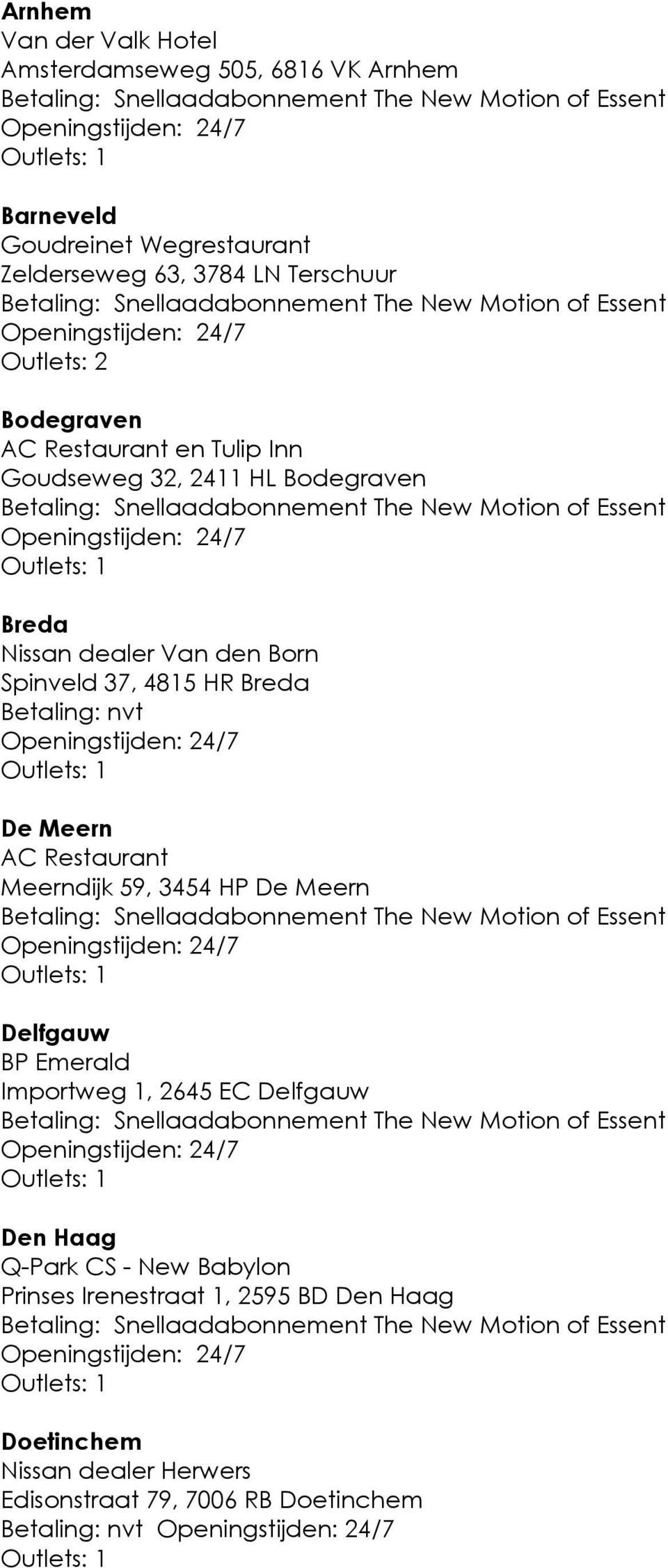 nvt De Meern AC Restaurant Meerndijk 59, 3454 HP De Meern Delfgauw BP Emerald Importweg 1, 2645 EC Delfgauw Den Haag Q-Park CS -