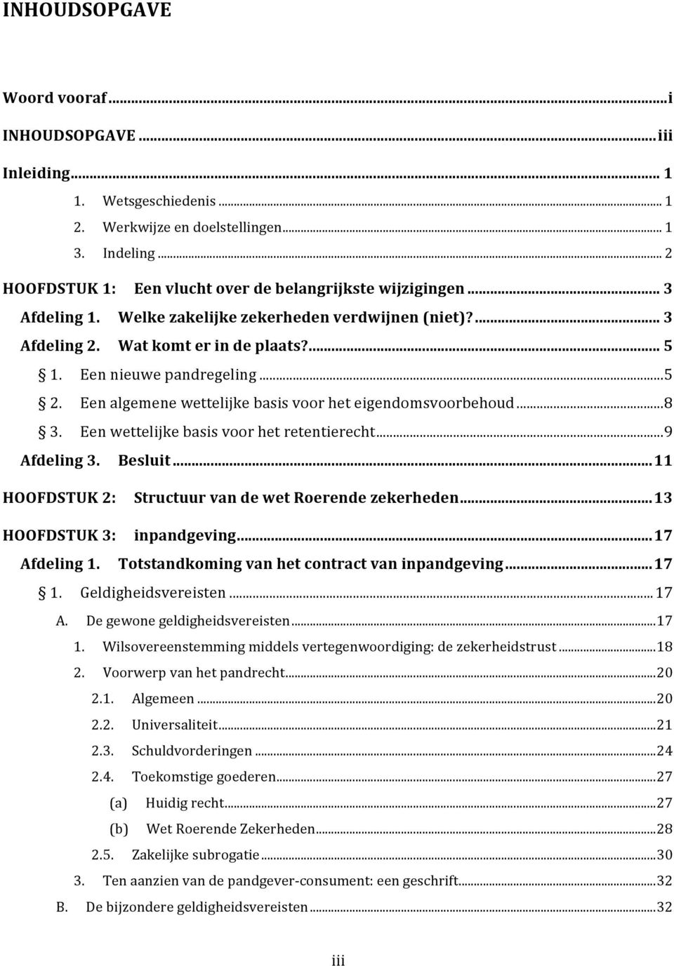 Een algemene wettelijke basis voor het eigendomsvoorbehoud...8 3. Een wettelijke basis voor het retentierecht...9 Afdeling 3. Besluit...11 HOOFDSTUK 2: Structuur van de wet Roerende zekerheden.