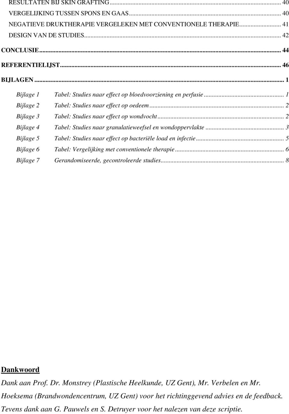 .. 2 Bijlage 4 Tabel: Studies naar granulatieweefsel en wondoppervlakte... 3 Bijlage 5 Tabel: Studies naar effect op bacteriële load en infectie.