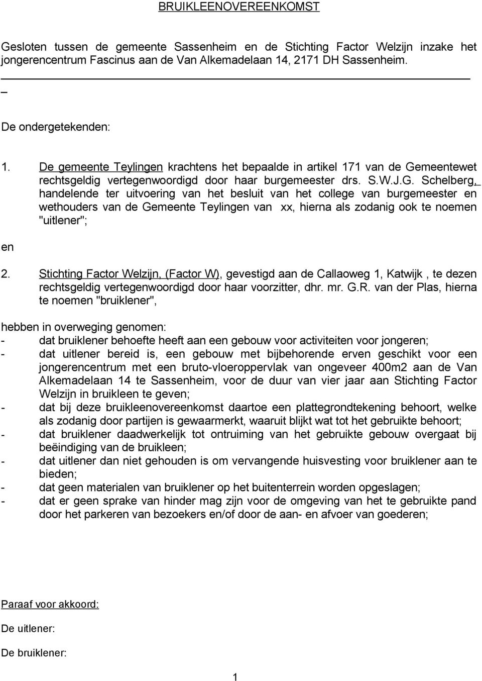 meentewet rechtsgeldig vertegenwoordigd door haar burgemeester drs. S.W.J.G.