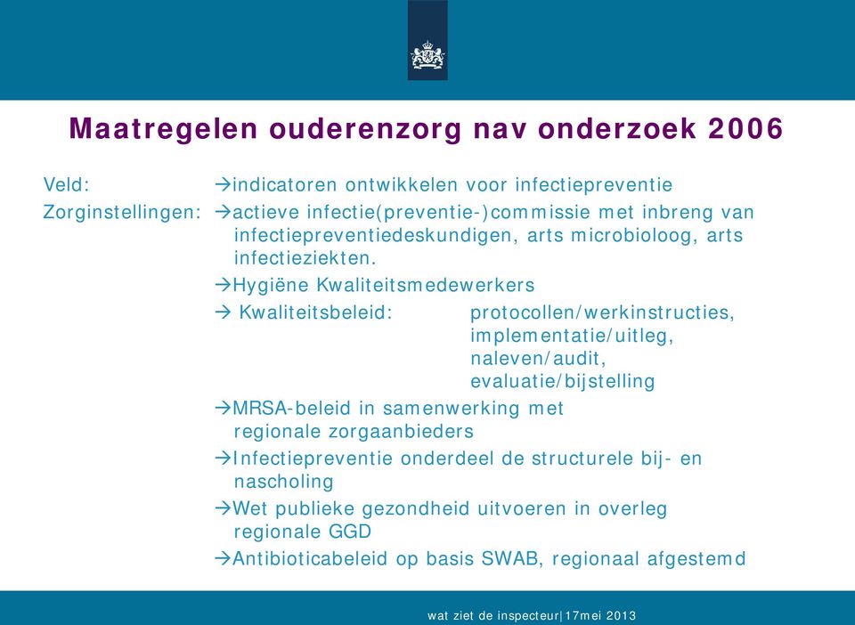 Hygiëne Kwaliteitsmedewerkers Kwaliteitsbeleid: protocollen/werkinstructies, implementatie/uitleg, naleven/audit, evaluatie/bijstelling MRSA-beleid in