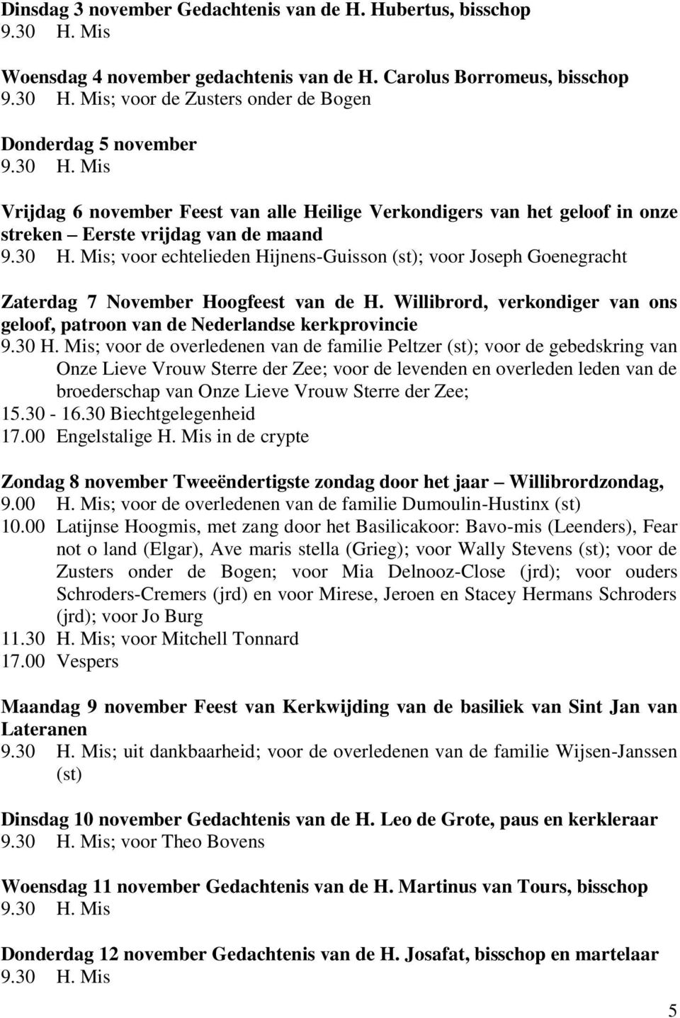 voor echtelieden Hijnens-Guisson (st); voor Joseph Goenegracht Zaterdag 7 November Hoogfeest van de H.
