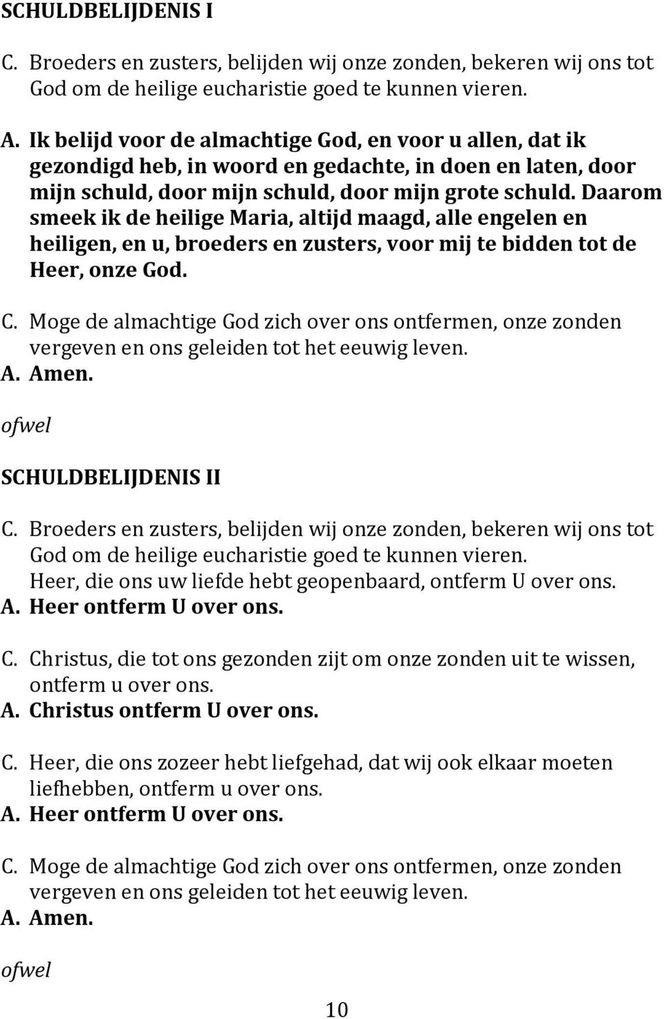 Daarom smeek ik de heilige Maria, altijd maagd, alle engelen en heiligen, en u, broeders en zusters, voor mij te bidden tot de Heer, onze God. C.