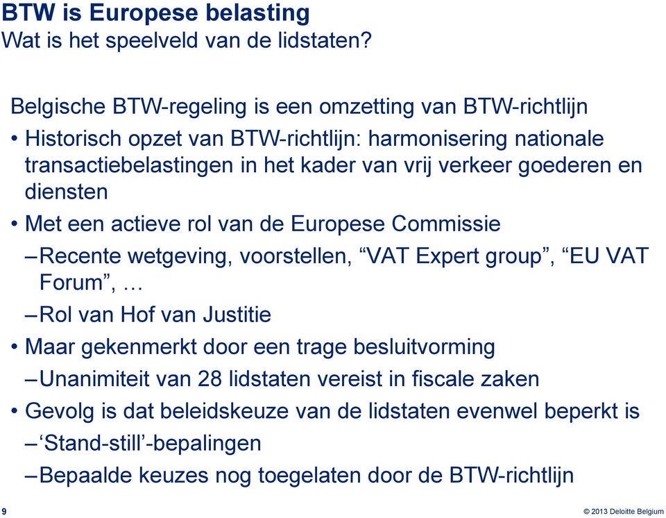 vrij verkeer goederen en diensten Met een actieve rol van de Europese Commissie Recente wetgeving, voorstellen, VAT Expert group, EU VAT Forum, Rol van Hof