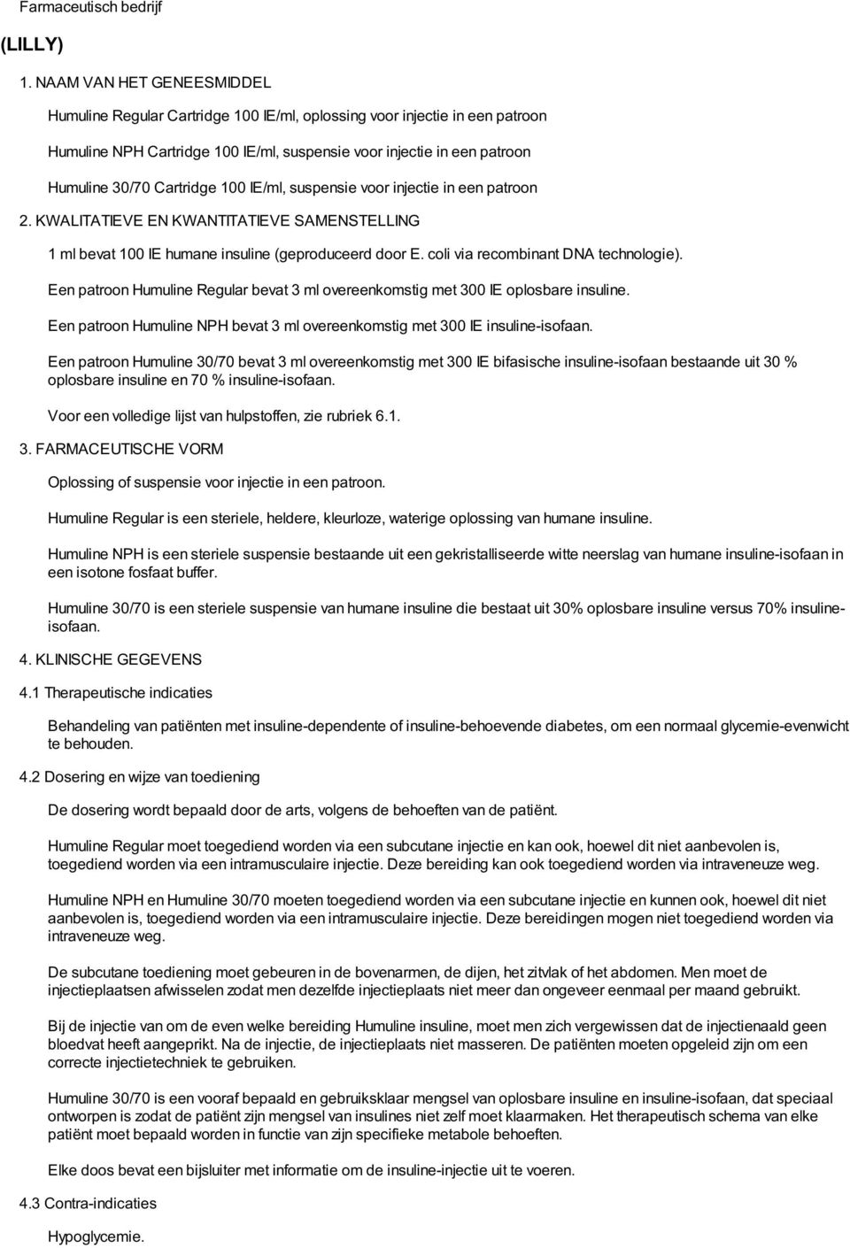 Cartridge 100 IE/ml, suspensie voor injectie in een patroon 2. KWALITATIEVE EN KWANTITATIEVE SAMENSTELLING 1 ml bevat 100 IE humane insuline (geproduceerd door E.