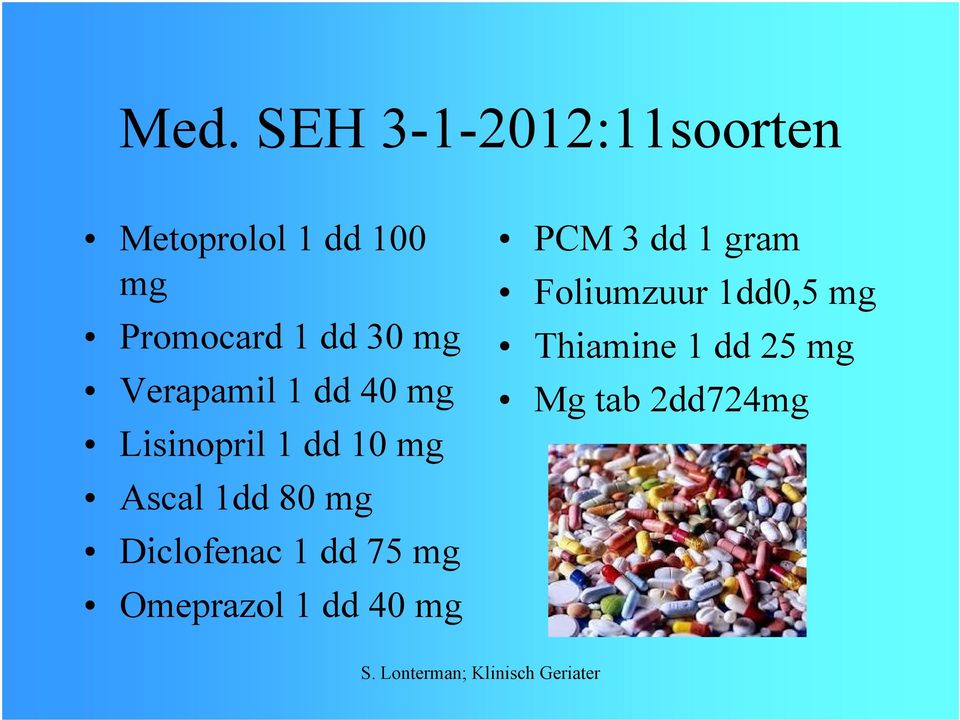 1dd 80 mg Diclofenac 1 dd 75 mg Omeprazol 1 dd 40 mg PCM 3 dd