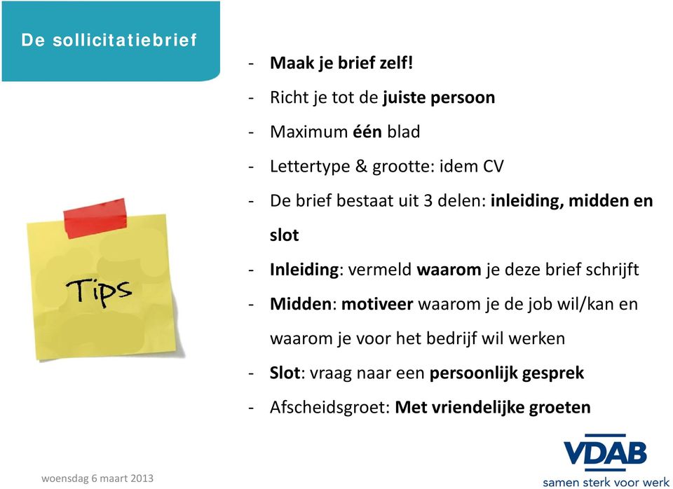 bestaat uit 3 delen: inleiding, midden en slot - Inleiding: vermeld waarom je deze brief schrijft -