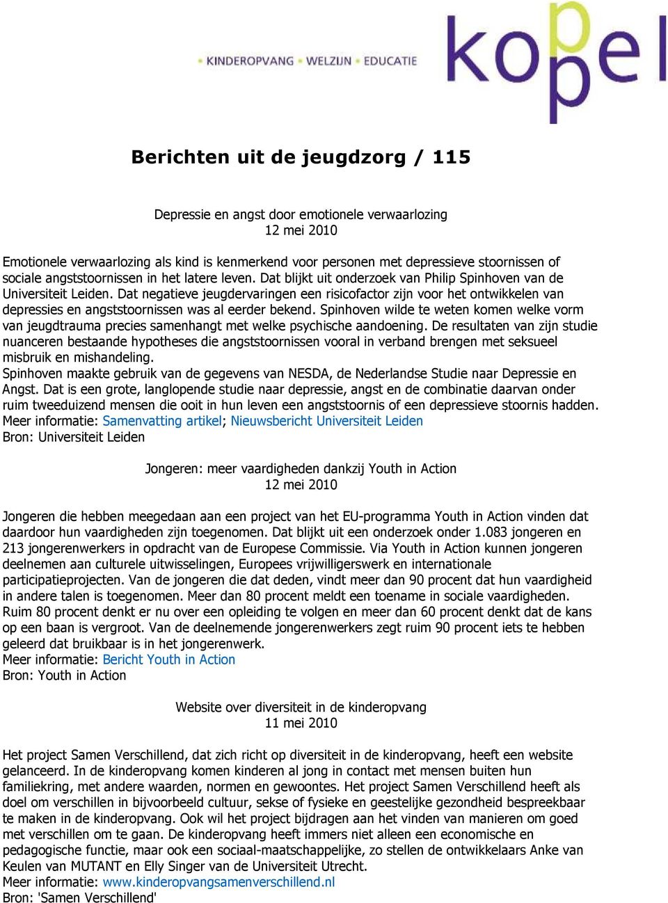 Dat negatieve jeugdervaringen een risicofactor zijn voor het ontwikkelen van depressies en angststoornissen was al eerder bekend.