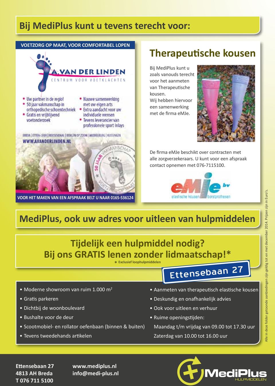 VOOR HET MAKEN VAN EEN AFSPRAAK BELT U NAAR 0165-536124 MediPlus, ook uw adres voor uitleen van hulpmiddelen Tijdelijk een hulpmiddel nodig? Bij ons GRATIS lenen zonder lidmaatschap!