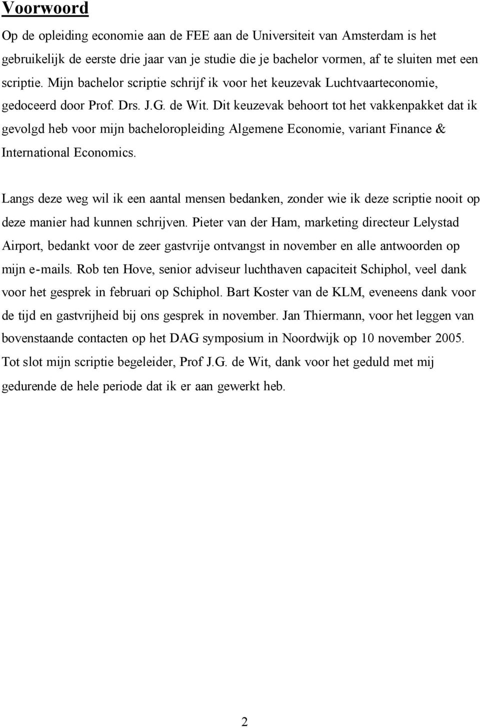 Dit keuzevak behoort tot het vakkenpakket dat ik gevolgd heb voor mijn bacheloropleiding Algemene Economie, variant Finance & International Economics.