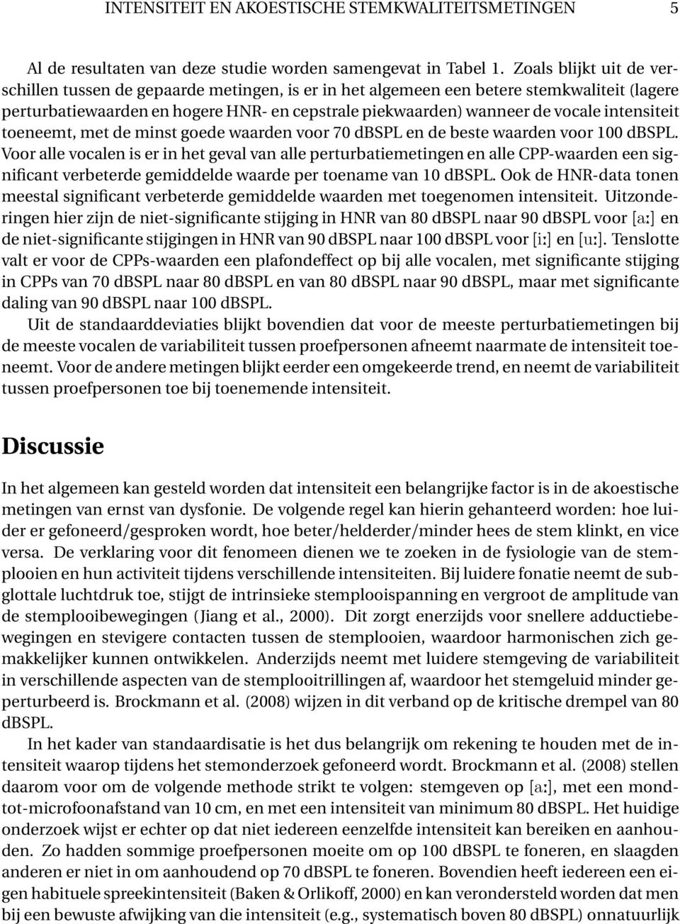 intensiteit toeneemt, met de minst goede waarden voor 70 dbspl en de beste waarden voor 100 dbspl.