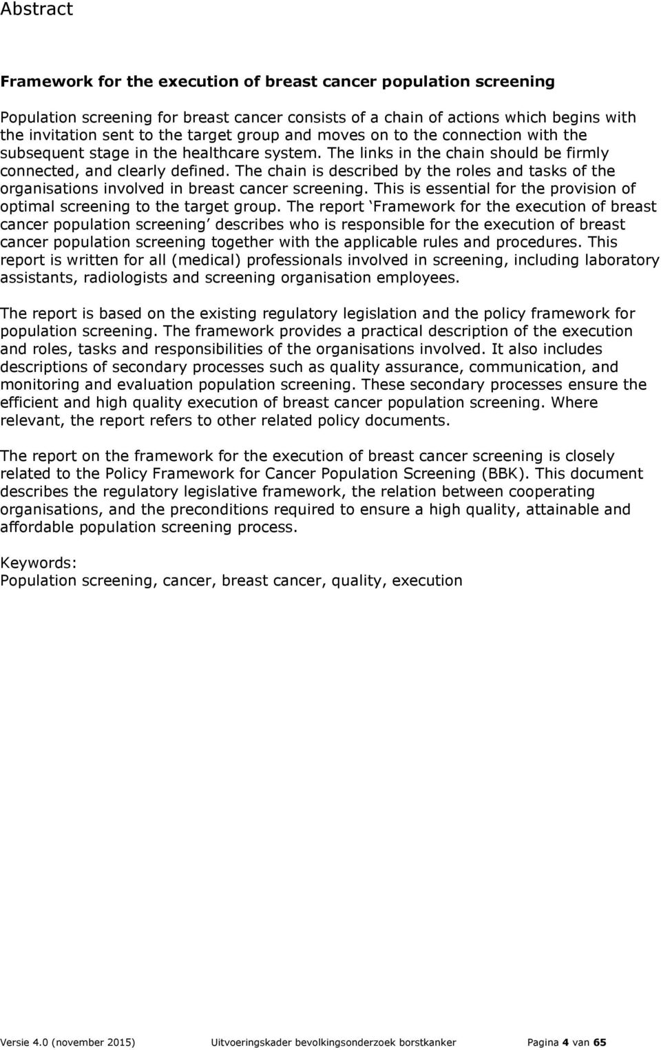 The chain is described by the roles and tasks of the organisations involved in breast cancer screening. This is essential for the provision of optimal screening to the target group.