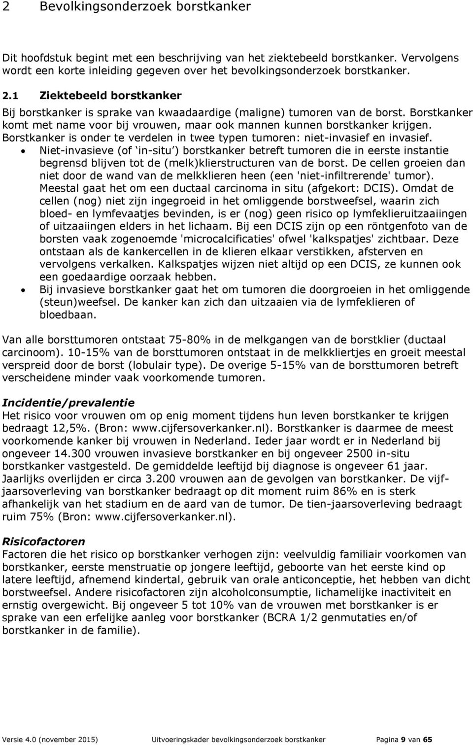 Borstkanker is onder te verdelen in twee typen tumoren: niet-invasief en invasief.