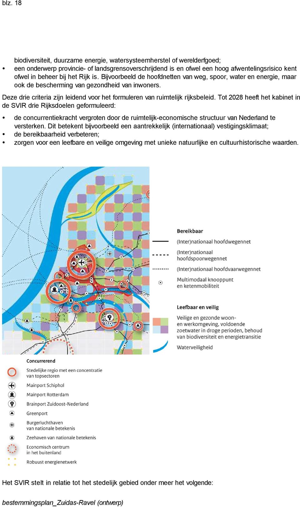 Deze drie criteria zijn leidend voor het formuleren van ruimtelijk rijksbeleid.