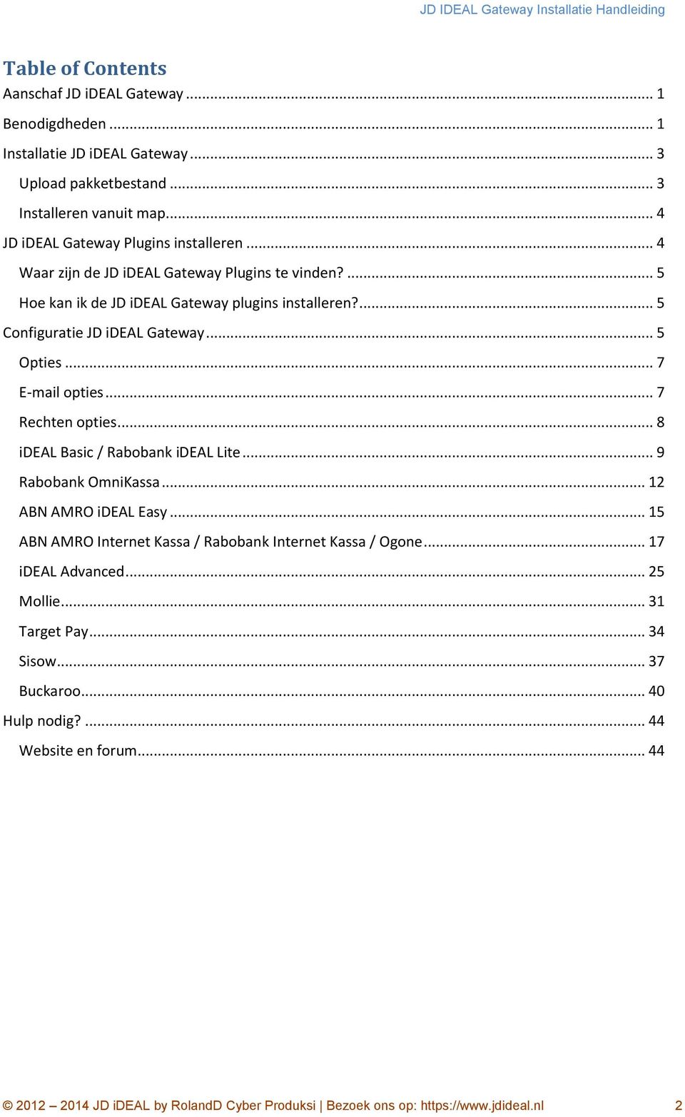 .. 5 Opties... 7 E-mail opties... 7 Rechten opties... 8 ideal Basic / Rabobank ideal Lite... 9 Rabobank OmniKassa... 12 ABN AMRO ideal Easy.
