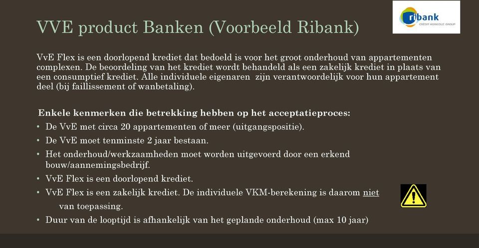 Alle individuele eigenaren zijn verantwoordelijk voor hun appartement deel (bij faillissement of wanbetaling).