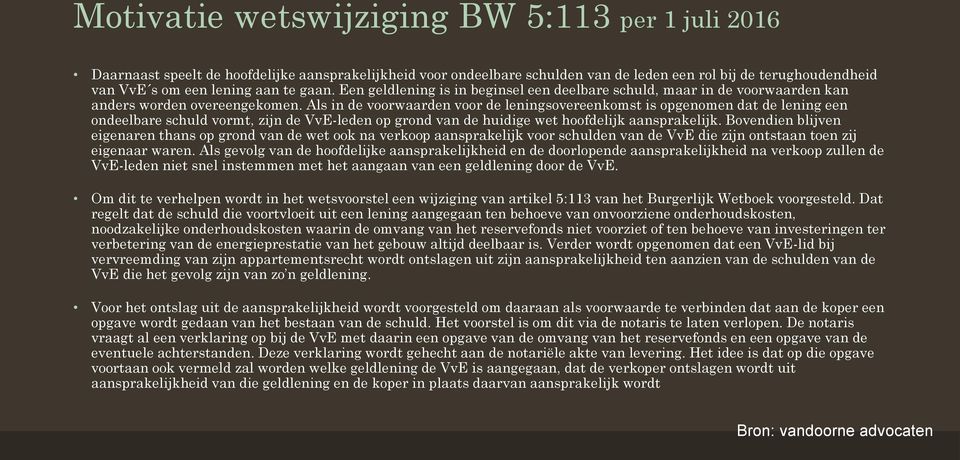 Als in de voorwaarden voor de leningsovereenkomst is opgenomen dat de lening een ondeelbare schuld vormt, zijn de VvE-leden op grond van de huidige wet hoofdelijk aansprakelijk.