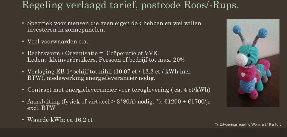 20% Verlaging EB 1 e schijf tot nihil (10,07 ct / 12,2 ct / kwh incl. BTW), medewerking energieleverancier nodig.