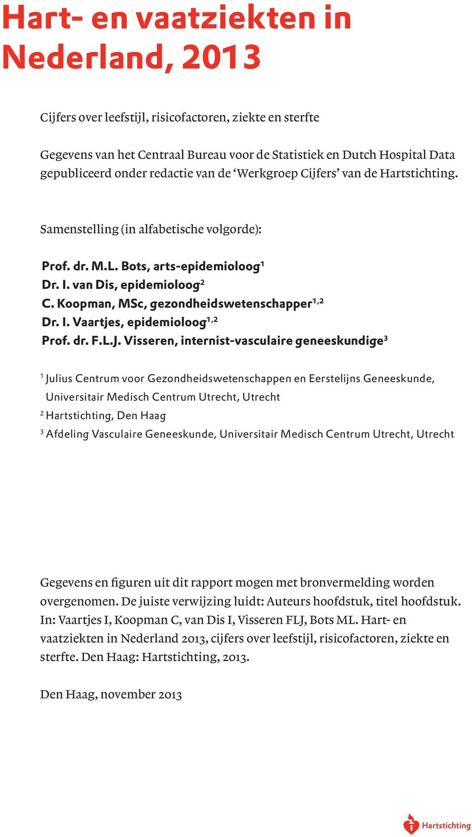 Koopman, MSc, gezondheidswetenschapper 1,2 Dr. I. Vaartjes, epidemioloog 1,2 Prof. dr. F.L.J.