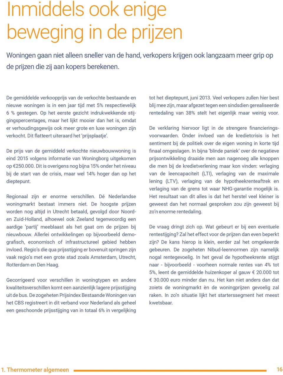 Op het eerste gezicht indrukwekkende stijgingspercentages, maar het lijkt mooier dan het is, omdat er verhoudingsgewijs ook meer grote en luxe woningen zijn verkocht.