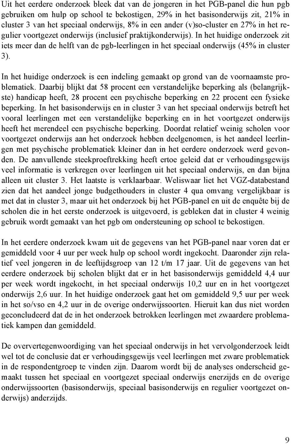 In het huidige onderzoek zit iets meer dan de helft van de pgb-leerlingen in het speciaal onderwijs (45% in cluster 3).