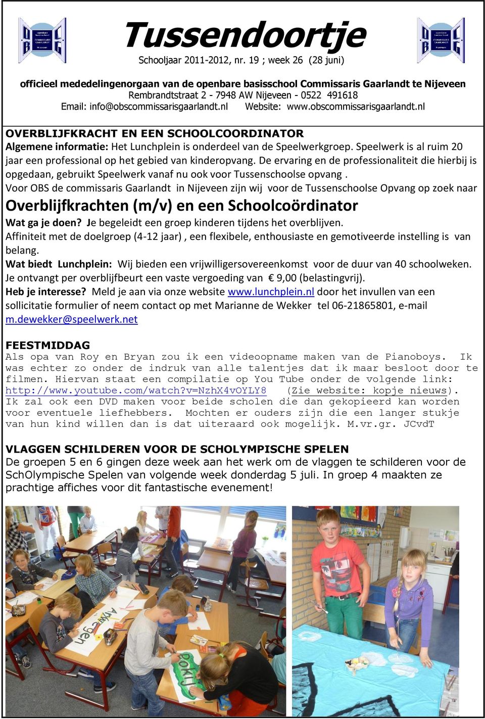 nl Website: www.obscommissarisgaarlandt.nl OVERBLIJFKRACHT EN EEN SCHOOLCOORDINATOR Algemene informatie: Het Lunchplein is onderdeel van de Speelwerkgroep.