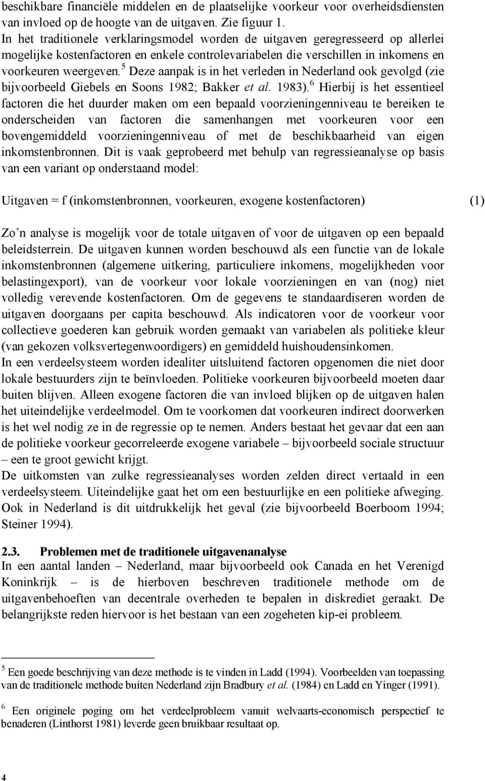 5 Deze aanpak is in het verleden in Nederland ook gevolgd (zie bijvoorbeeld Giebels en Soons 1982; Bakker et al. 1983).