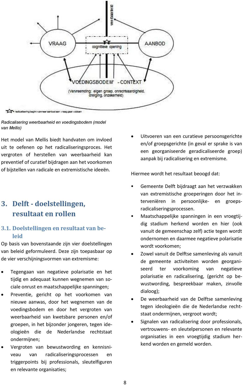 Delft - doelstellingen, resultaat en rollen 3.1. Doelstellingen en resultaat van beleid Op basis van bovenstaande zijn vier doelstellingen van beleid geformuleerd.